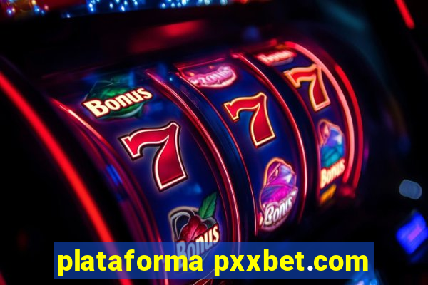 plataforma pxxbet.com